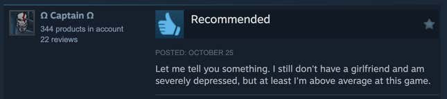 A Steam review reading, "Let me tell you something. I still don't have a girlfriend and am severely depressed, but at least I'm above average at this game."