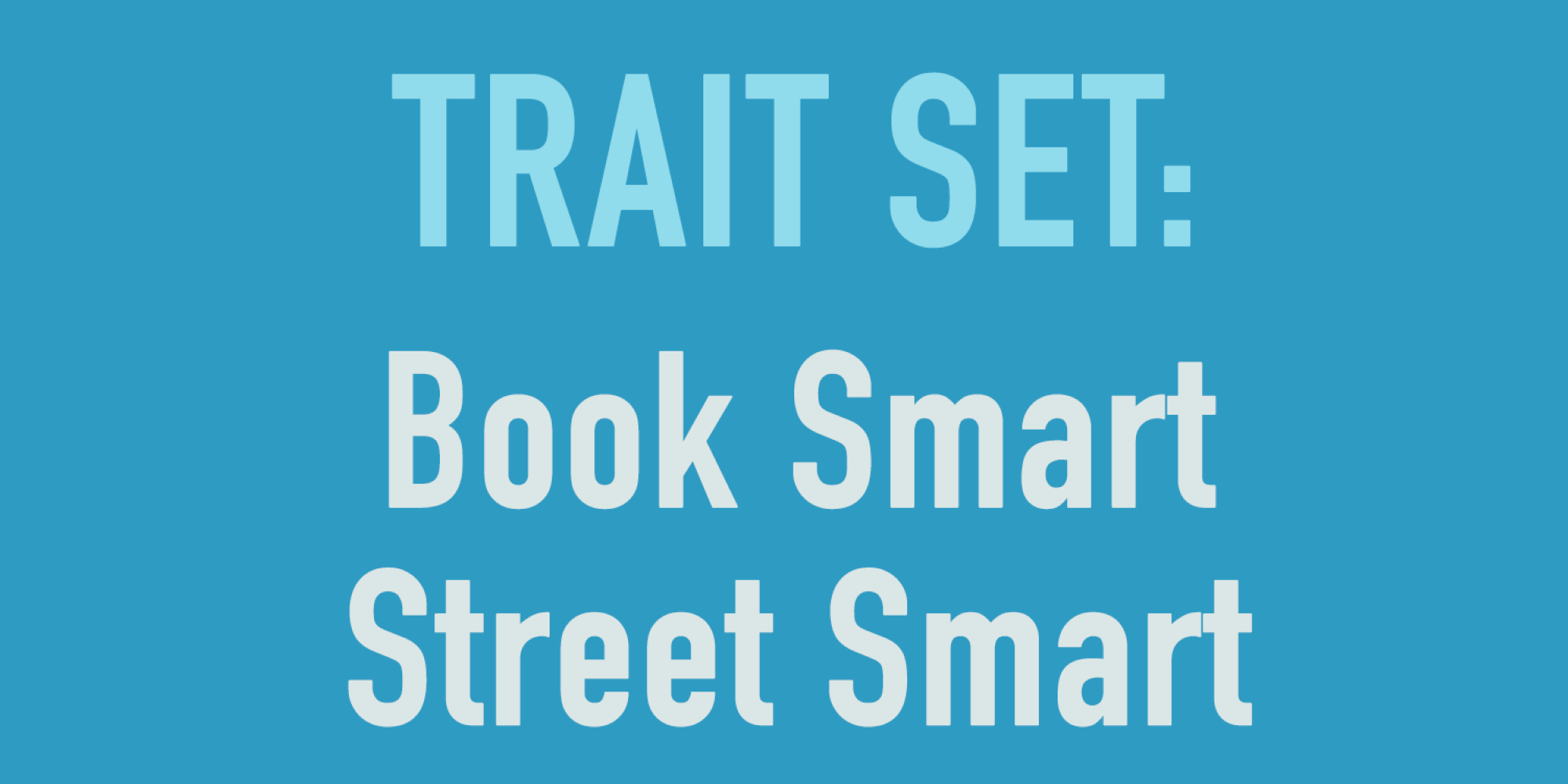 Blue background with the text 'Trait Set: Book Smart, Street Smart'.