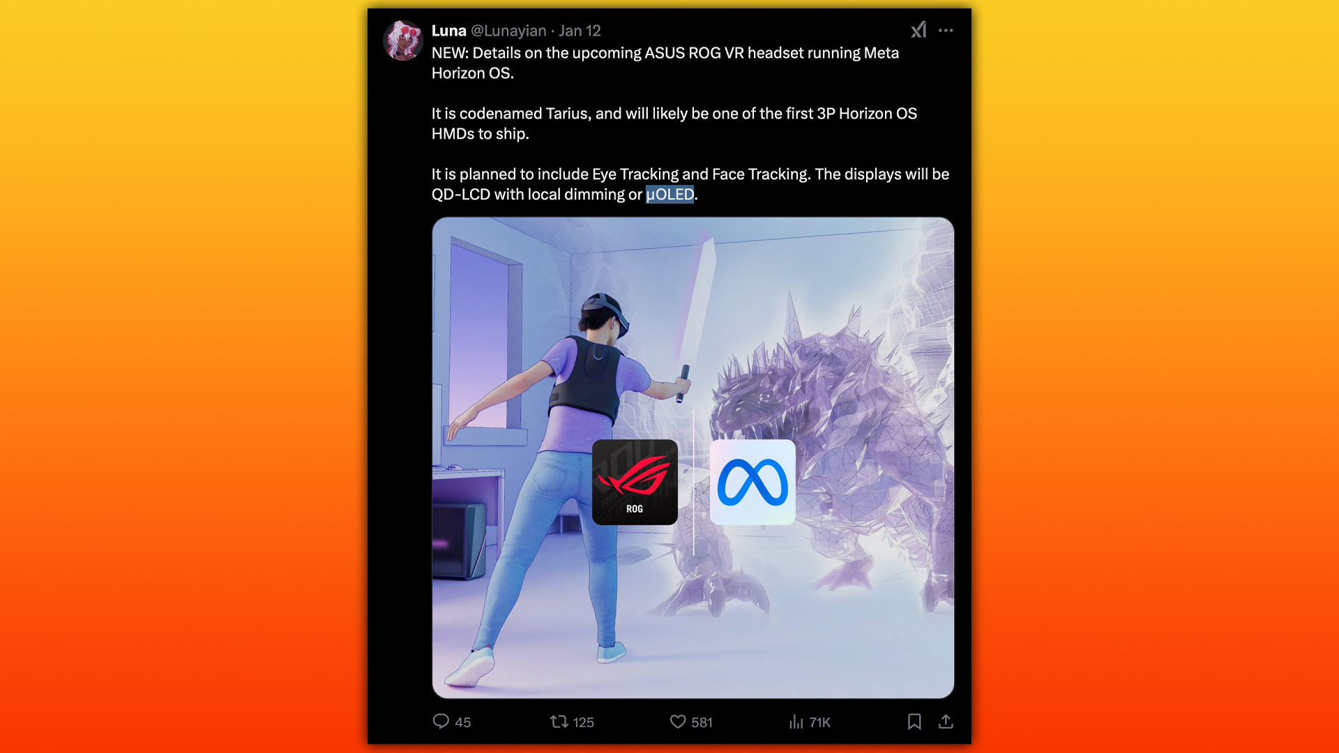 asus vr rumor tweet from luna that says: NEW: Details on the upcoming ASUS ROG VR headset running Meta Horizon OS. It is codenamed Tarius, and will likely be one of the first 3P Horizon OS HMDs to ship. It is planned to include Eye Tracking and Face Tracking. The displays will be QD-LCD with local dimming or µOLED.