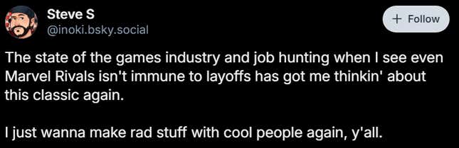 A Bluesky post reads "The state of the games industry and job hunting when I see even Marvel Rivals isn't immune to layoffs has got me thinkin' about this classic again.  I just wanna make rad stuff with cool people again, y'all."