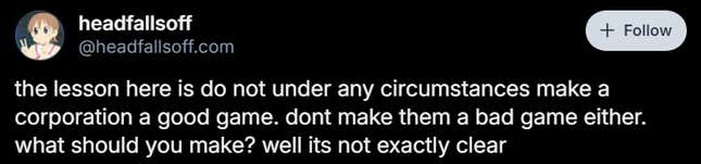 A Bluesky post reads "the lesson here is do not under any circumstances make a corporation a good game. dont make them a bad game either. what should you make? well its not exactly clear"