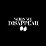 When We Disappear - Official Teaser Trailer