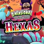 Dimensional Double Shift: Hexas Preview