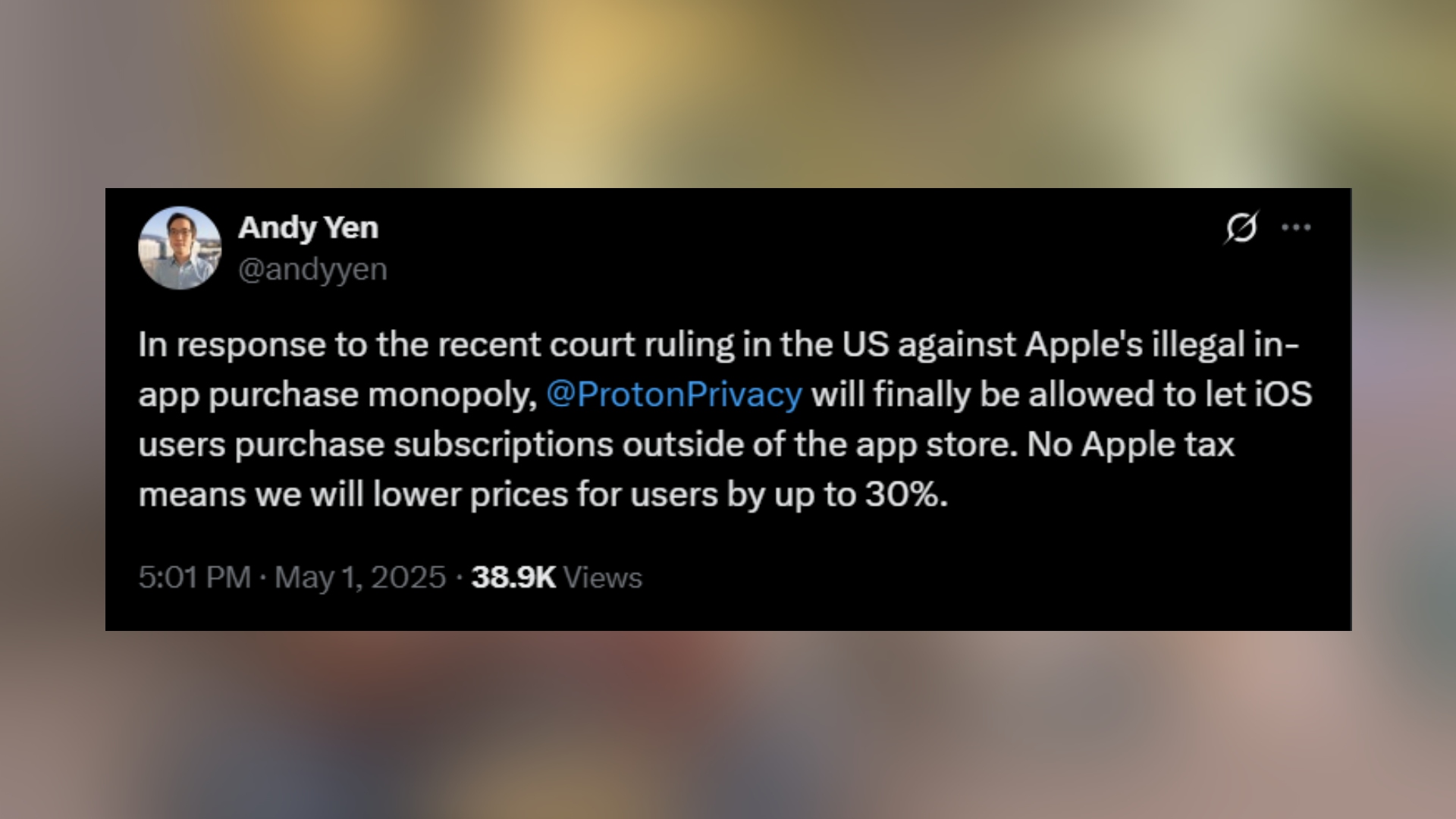 A tweet from Twitter/X user @andyyen that says "In response to the recent court ruling in the US against Apple's illegal in-app purchase monopoly, @ProtonPrivacy will finally be allowed to let iOS users purchase subscriptions outside of the app store. No Apple tax means we will lower prices for users by up to 30%."