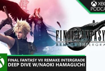 Official Xbox Podcast | Final Fantasy VII Remake Intergrade with Naoki Hamaguchi